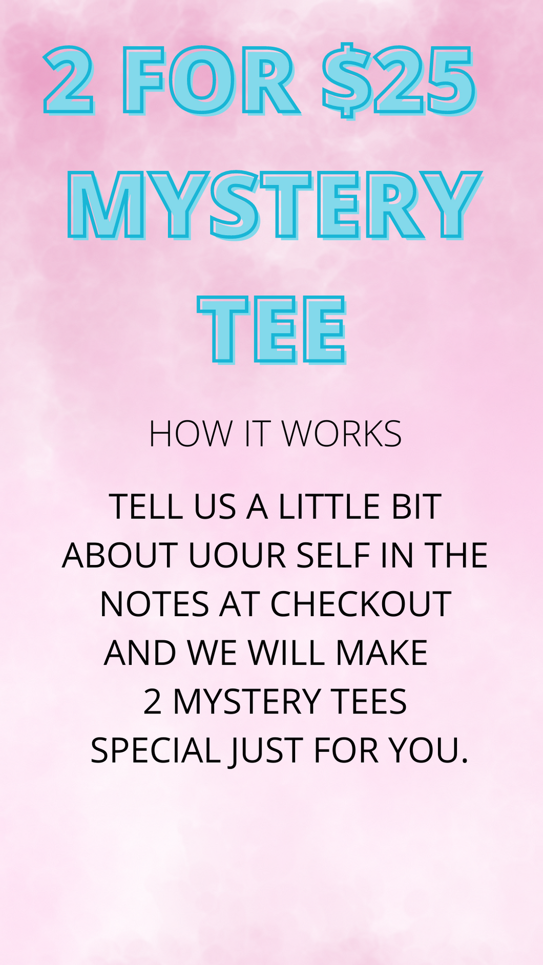 2 FOR $25 MYSTERY TEES